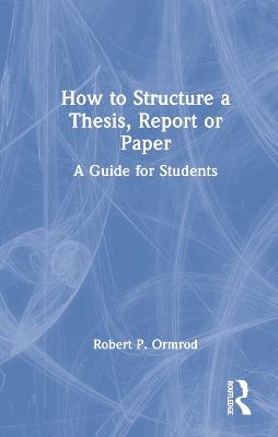 How to Structure a Thesis, Report or Paper