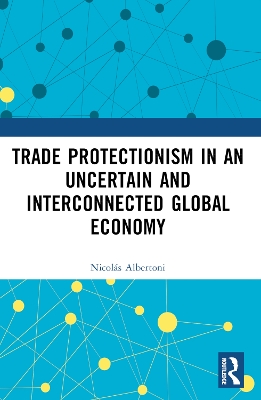 Trade Protectionism in an Uncertain and Interconnected Global Economy