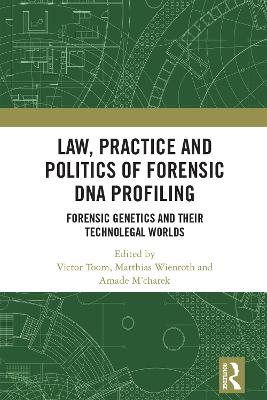 Law, Practice and Politics of Forensic DNA Profiling