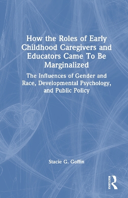 How the Roles of Early Childhood Caregivers and Educators Came To Be Marginalized