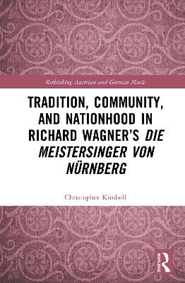 Tradition, Community, and Nationhood in Richard Wagner's Die Meistersinger von Nuernberg