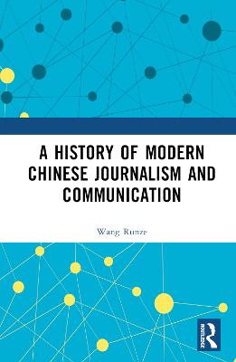 A History of Modern Chinese Journalism and Communication