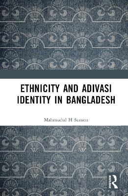 Ethnicity and Adivasi Identity in Bangladesh