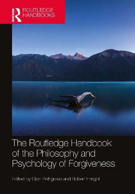 Routledge Handbook of the Philosophy and Psychology of Forgiveness