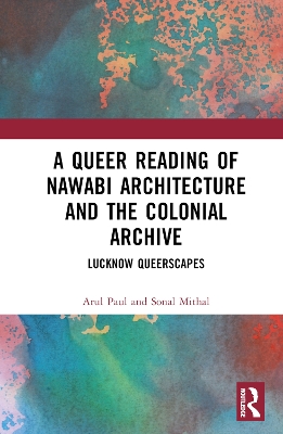 A Queer Reading of Nawabi Architecture and the Colonial Archive