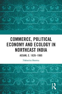 Commerce, Political Economy and Ecology in Northeast India