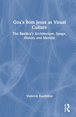 Goa's Bom Jesus as Visual Culture