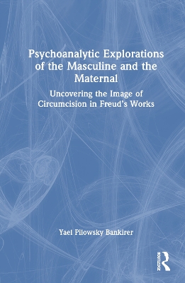 Psychoanalytic Explorations of the Masculine and the Maternal