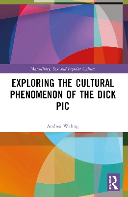 Exploring the Cultural Phenomenon of the Dick Pic