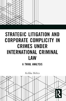 Strategic Litigation and Corporate Complicity in Crimes Under International Law