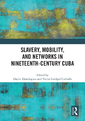 Slavery, Mobility, and Networks in Nineteenth-Century Cuba