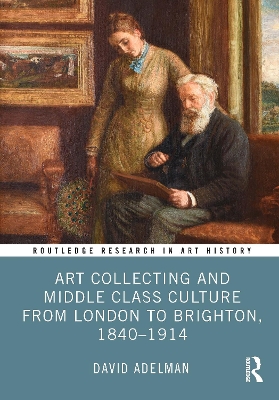 Art Collecting and Middle Class Culture from London to Brighton, 1840-1914