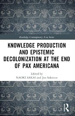 Knowledge Production and Epistemic Decolonization at the End of Pax Americana