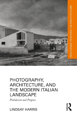 Photography, Architecture, and the Modern Italian Landscape