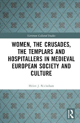 Women, the Crusades, the Templars and Hospitallers in Medieval European Society and Culture