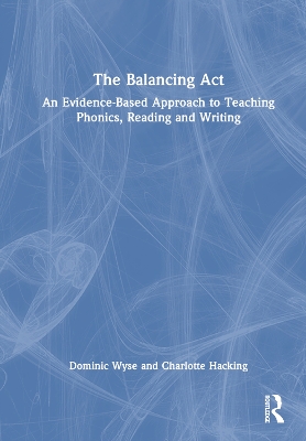 Balancing Act: An Evidence-Based Approach to Teaching Phonics, Reading and Writing