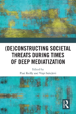 (De)constructing Societal Threats During Times of Deep Mediatization