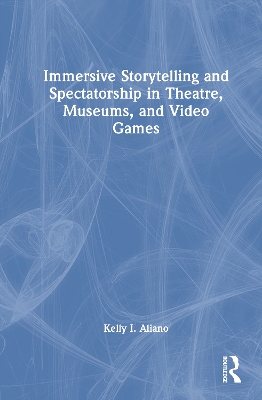 Immersive Storytelling and Spectatorship in Theatre, Museums, and Video Games