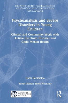 Psychoanalysis and Severe Disorders in Young Children