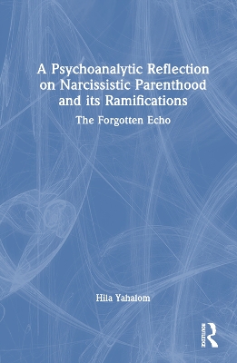Psychoanalytic Reflection on Narcissistic Parenthood and its Ramifications