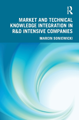 Market and Technical Knowledge Integration in R&D Intensive Companies