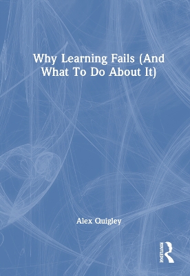 Why Learning Fails (And What To Do About It)
