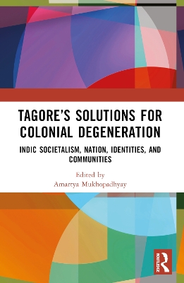 Tagore's Solutions for Colonial Degeneration