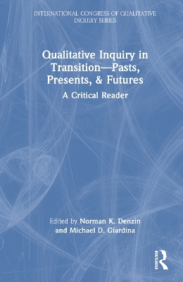 Qualitative Inquiry in Transition-Pasts, Presents, & Futures
