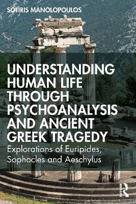 Understanding Human Life through Psychoanalysis and Ancient Greek Tragedy