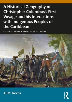 Historical Geography of Christopher Columbus's First Voyage and his Interactions with Indigenous Peoples of the Caribbean