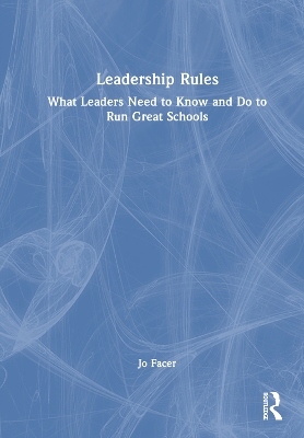 Leadership Rules: What Leaders Need to Know and Do to Run Great Schools