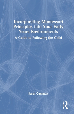 Incorporating Montessori Principles into Your Early Years Environments