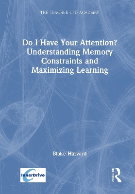 Do I Have Your Attention? Understanding Memory Constraints and Maximizing Learning