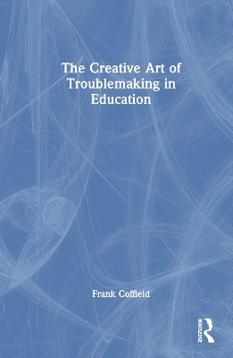 Creative Art of Troublemaking in Education