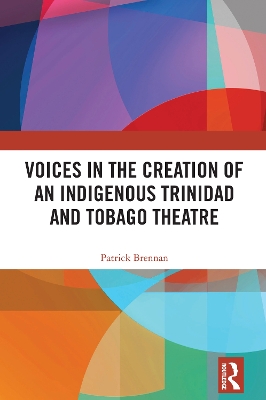 Voices in the Creation of an Indigenous Trinidad and Tobago Theatre