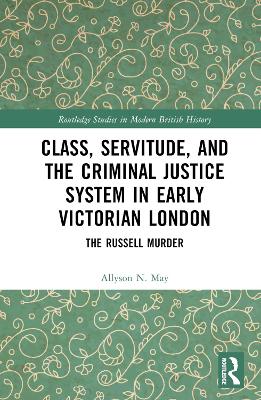 Class, Servitude, and the Criminal Justice System in Early Victorian London