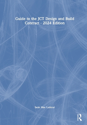 Guide to the JCT Design and Build Contract - 2024 Edition