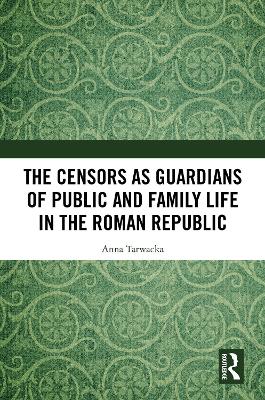 Censors as Guardians of Public and Family Life in the Roman Republic