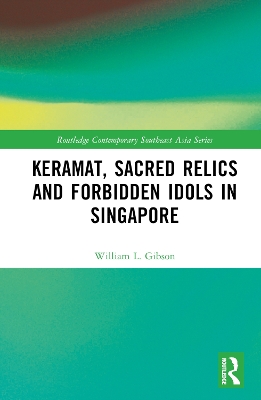 Keramat, Sacred Relics and Forbidden Idols in Singapore