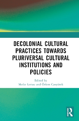 Decolonial Cultural Practices Towards Pluriversal Cultural Institutions and Policies