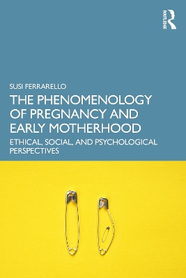 The Phenomenology of Pregnancy and Early Motherhood