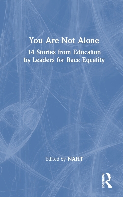 You Are Not Alone: 14 Stories from Education by Leaders for Race Equality