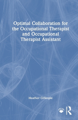 Optimal Collaboration for the Occupational Therapist and Occupational Therapist Assistant