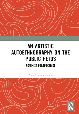 An Artistic Autoethnography on the Public Fetus