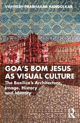 Goa's Bom Jesus as Visual Culture