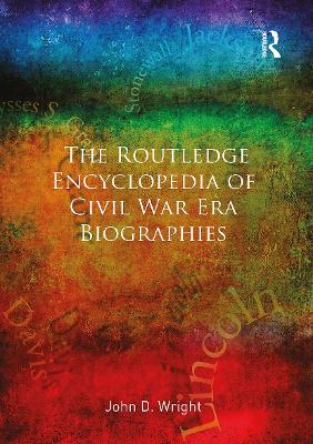 The Routledge Encyclopedia of Civil War Era Biographies