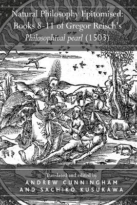 Natural Philosophy Epitomised: Books 8-11 of Gregor Reisch's Philosophical pearl (1503)