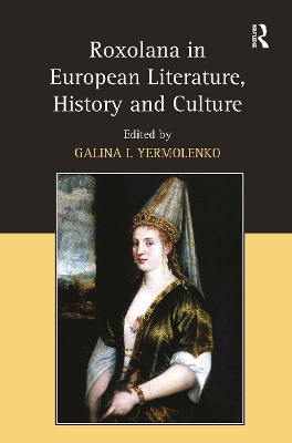 Roxolana in European Literature, History and Culture