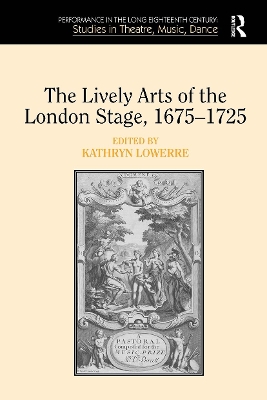 The Lively Arts of the London Stage, 1675?1725