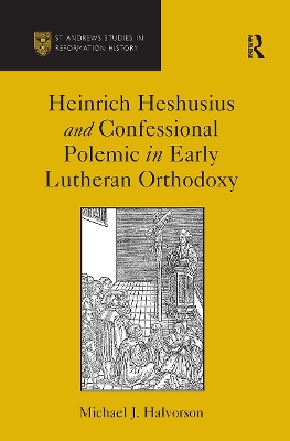 Heinrich Heshusius and Confessional Polemic in Early Lutheran Orthodoxy